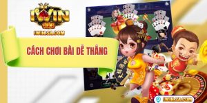cách chơi bài dễ thắng