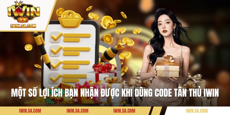 Một số lợi ích bạn nhận được khi dùng code tân thủ IWIN