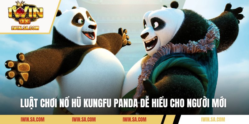 Luật chơi nổ hũ  KungFu Panda dễ hiểu cho người mới 