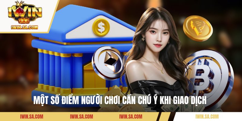 Một số điểm người chơi cần chú ý khi giao dịch 