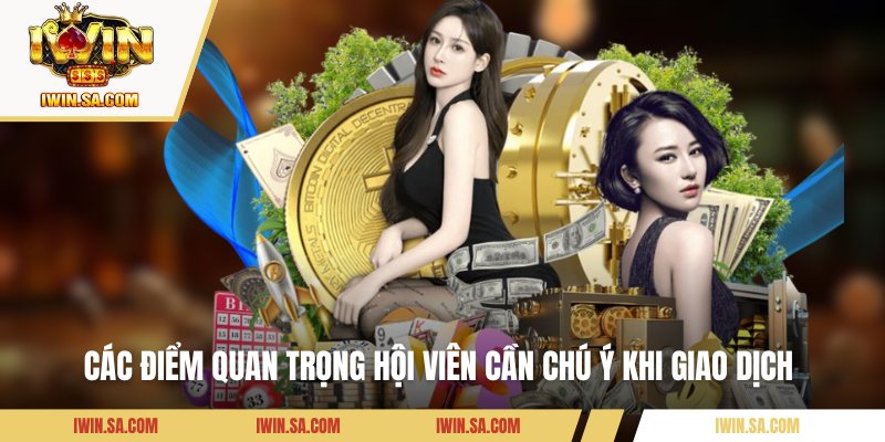Các điểm quan trọng hội viên cần chú ý khi giao dịch 