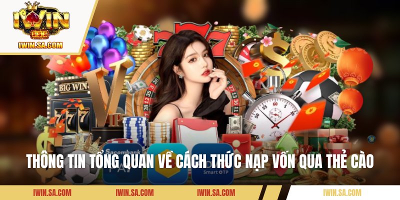 Thông tin tổng quan về cách thức nạp vốn qua thẻ cào